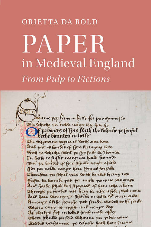 Paper in Medieval England: From Pulp to Fictions (Cambridge Studies in Medieval Literature #112)