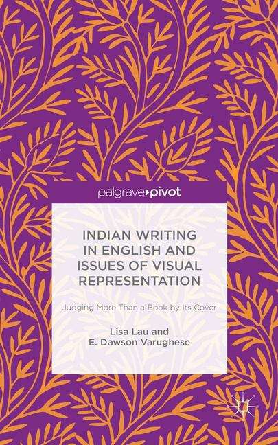 Indian Writing in English and Issues of Visual Representation: Judging More Th an a Book by Its Cover