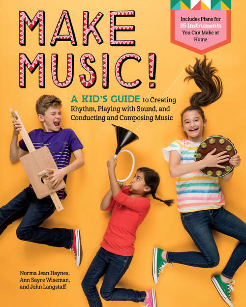 Book cover of Make Music!: A Kid's Guide to Creating Rhythm, Playing with Sound, and Conducting and Composing Music (Music Makes A Difference Ser.)