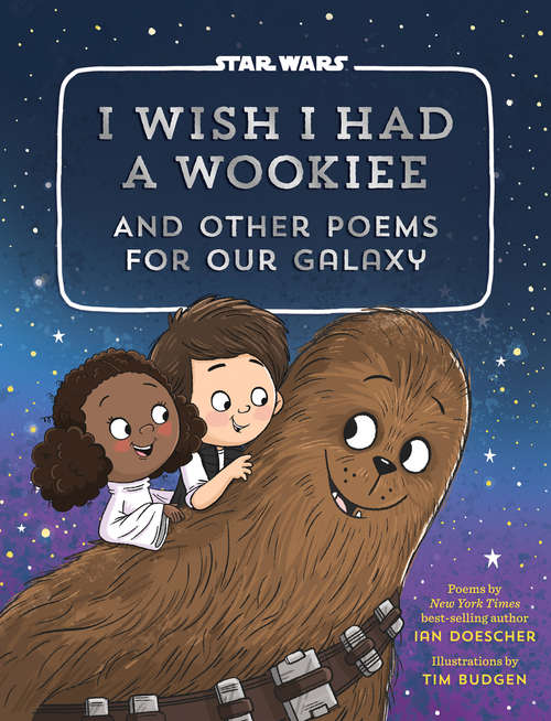 Book cover of I Wish I Had a Wookiee: And Other Poems for Our Galaxy