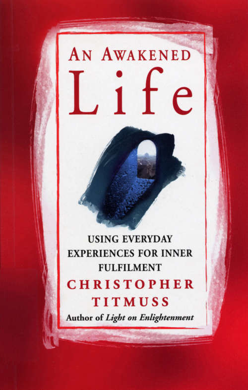 Book cover of An Awakened Life: Using Everyday Experiences for Inner Fulfilment