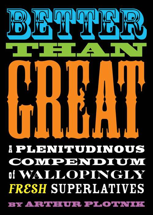 Book cover of Better Than Great: A Plenitudinous Compendium of Wallopingly Fresh Superlatives