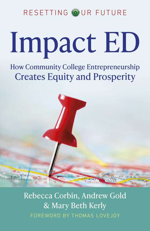 Book cover of Impact ED: How Community College Entrepreneurship Creates Equity and Prosperity (Resetting Our Future)