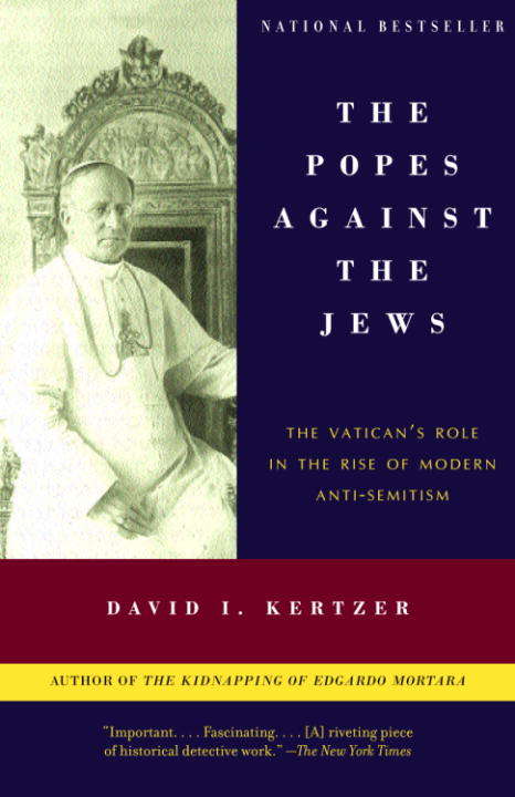Book cover of The Popes Against the Jews: The Vatican's Role in the Rise of Modern Anti-Semitism