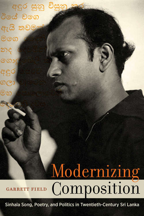 Book cover of Modernizing Composition: Sinhala Song, Poetry, and Politics in Twentieth-Century Sri Lanka