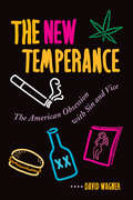 The New Temperance: The American Obsession With Sin And Vice