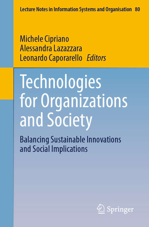 Book cover of Technologies for Organizations and Society: Balancing Sustainable Innovations and Social Implications (Lecture Notes in Information Systems and Organisation #80)