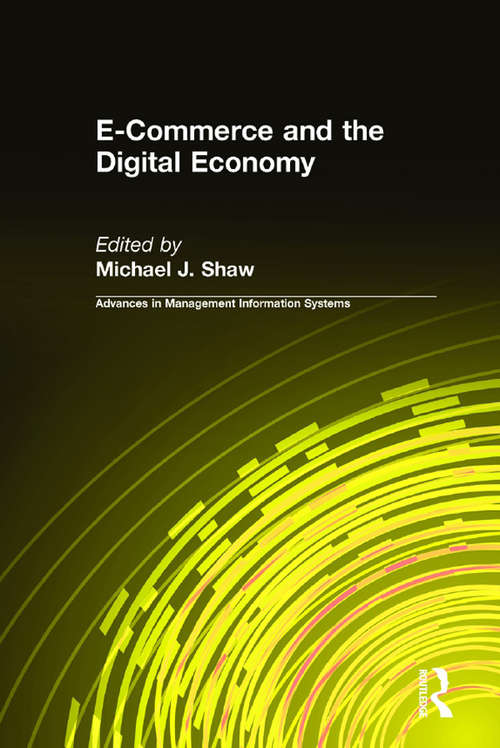 E-Commerce and the Digital Economy (Advances In Management Information Systems Ser.)