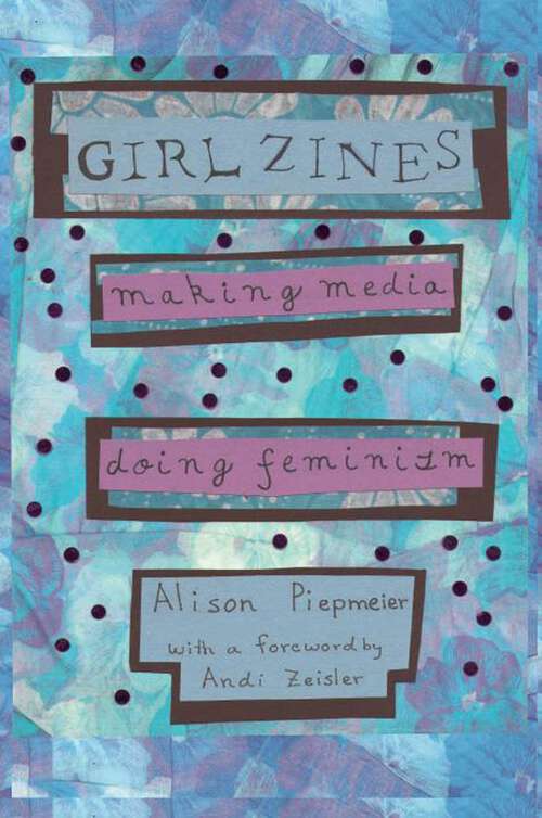 Book cover of Girl Zines: Making Media, Doing Feminism
