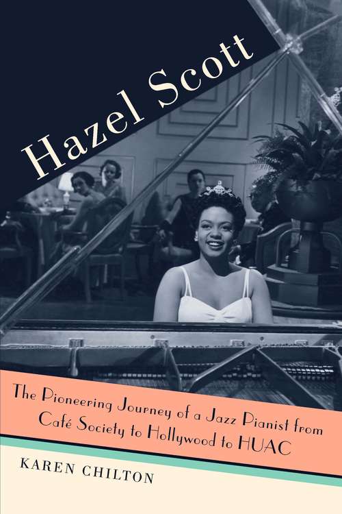 Book cover of Hazel Scott: The Pioneering Journey of a Jazz Pianist, from Cafe Society to Hollywood to HUAC