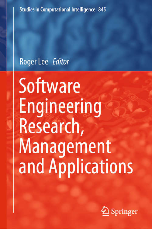 Software Engineering Research, Management and Applications (Studies in Computational Intelligence #845)