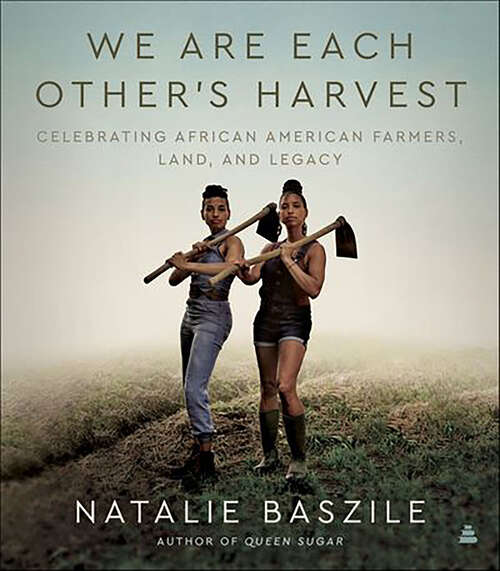 Book cover of We Are Each Other's Harvest: Celebrating African American Farmers, Land, and Legacy