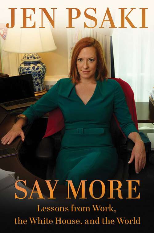 Book cover of Say More: Lessons from Work, the White House, and the World