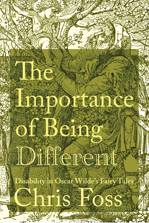 Book cover of The Importance of Being Different: Disability in Oscar Wilde's Fairy Tales (Peculiar Bodies)