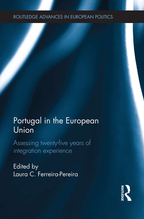Book cover of Portugal in the European Union: Assessing Twenty-Five Years of Integration Experience (Routledge Advances in European Politics)