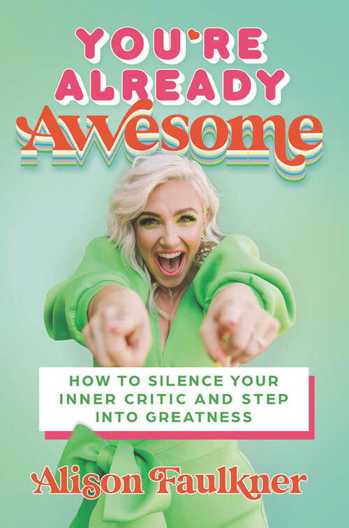 Book cover of You're Already Awesome: How to Silence Your Inner Critic and Step into Greatness