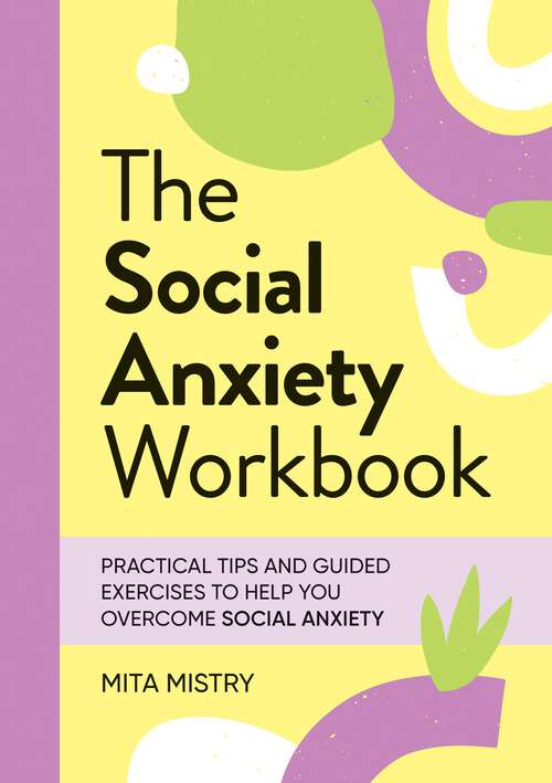 Book cover of The Social Anxiety Workbook: Practical Tips and Guided Exercises to Help You Overcome Social Anxiety