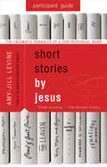 Short Stories by Jesus Participant Guide: The Enigmatic Parables of a Controversial Rabbi (Short Stories by Jesus)