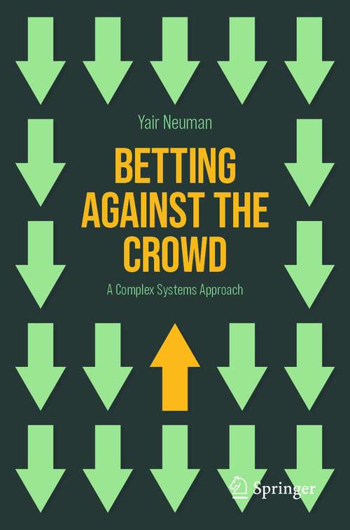 Book cover of Betting Against the Crowd: A Complex Systems Approach (1st ed. 2024)