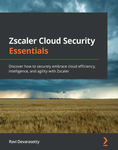 Book cover of Zscaler Cloud Security Essentials: Discover how to securely embrace cloud efficiency, intelligence, and agility with Zscaler