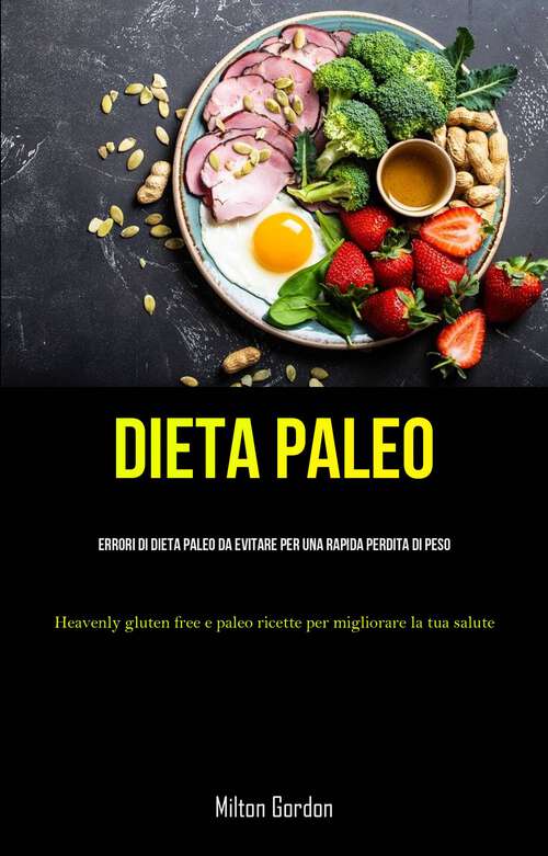 Book cover of Dieta Paleo: (Heavenly gluten free e paleo ricette per  migliorare la tua salute)