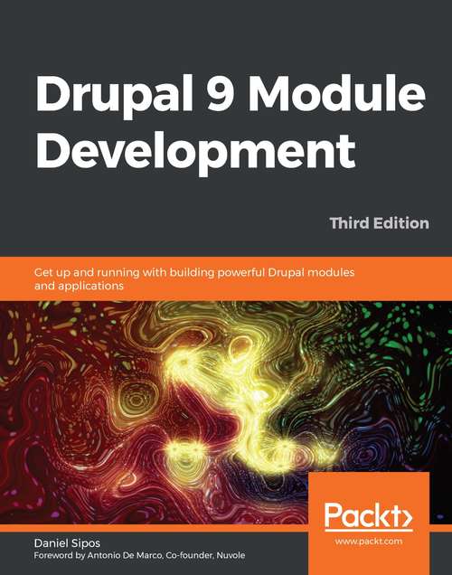 Book cover of Drupal 9 Module Development: Get up and running with building powerful Drupal modules and applications, 3rd Edition