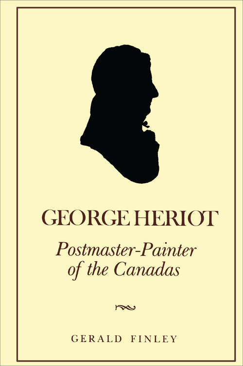 Book cover of George Heriot: Postmaster-Painter of the Canadas