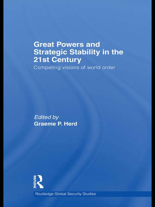 Great Powers and Strategic Stability in the 21st Century: Competing Visions of World Order (Routledge Global Security Studies)