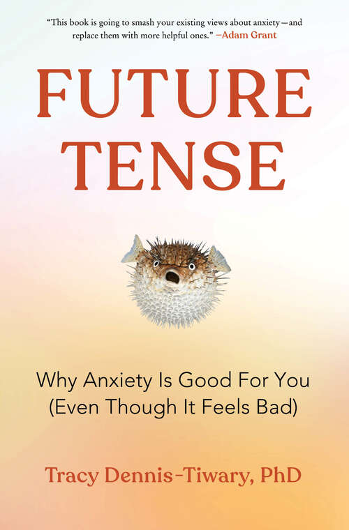 Book cover of Future Tense: Why Anxiety Is Good for You (Even Though It Feels Bad)