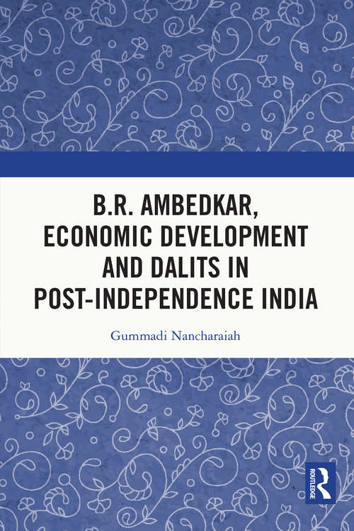 Book cover of B.R. Ambedkar, Economic Development and Dalits in Post-Independence India