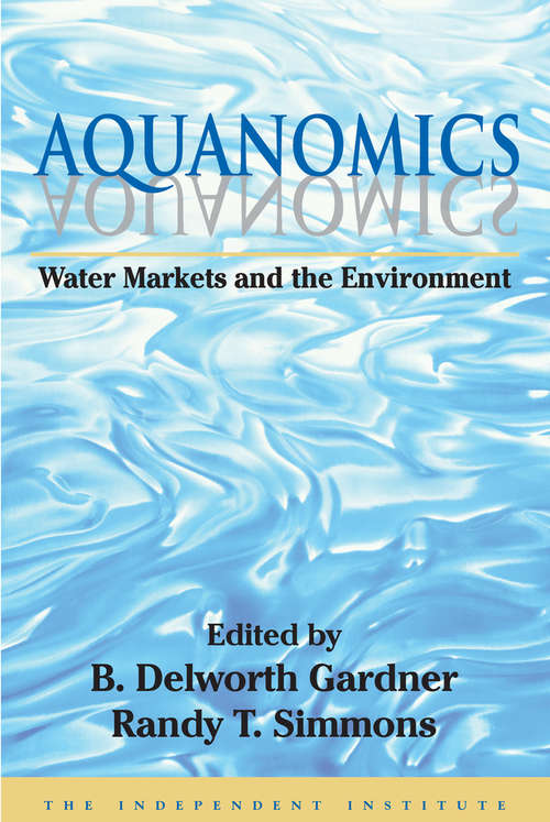 Aquanomics: Water Markets and the Environment (Independent Studies In Political Economy Ser.)