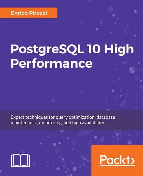 Book cover of PostgreSQL 10 High Performance: Expert techniques for query optimization, high availability, and efficient database maintenance