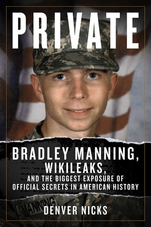 Book cover of Private: Bradley Manning, WikiLeaks, and the Biggest Exposure of Official Secrets in American History