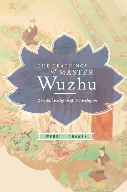 Book cover of The Teachings of Master Wuzhu: Zen and Religion of No-Religion