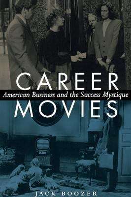 Book cover of Career Movies: American Business and the Success Mystique
