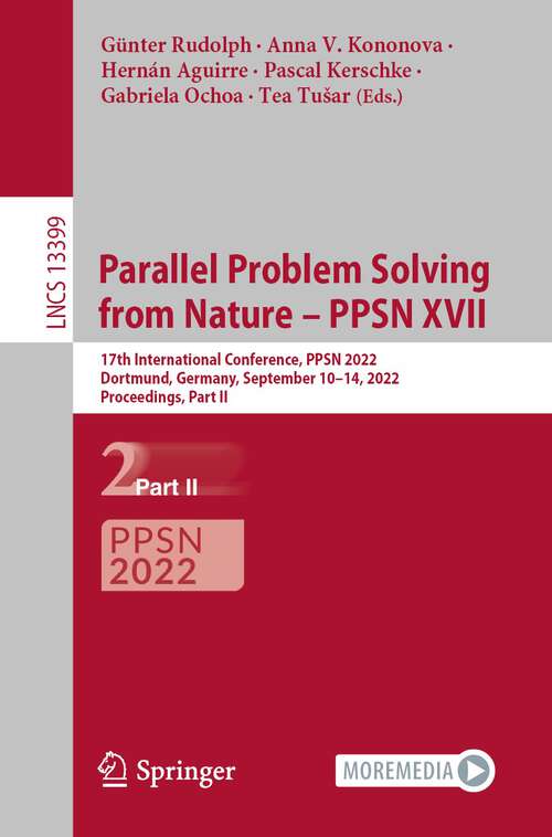 Book cover of Parallel Problem Solving from Nature – PPSN XVII: 17th International Conference, PPSN 2022, Dortmund, Germany, September 10–14, 2022, Proceedings, Part II (1st ed. 2022) (Lecture Notes in Computer Science #13399)