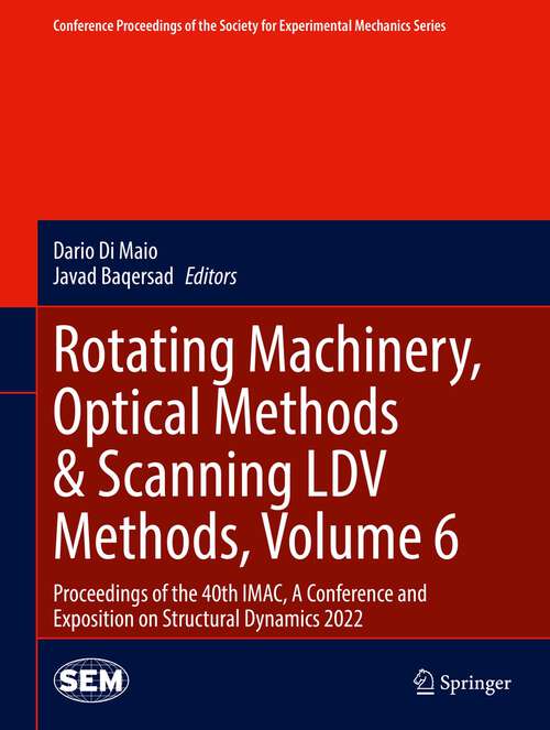 Book cover of Rotating Machinery, Optical Methods & Scanning LDV Methods, Volume 6: Proceedings of the 40th IMAC, A Conference and Exposition on Structural Dynamics 2022 (1st ed. 2023) (Conference Proceedings of the Society for Experimental Mechanics Series)