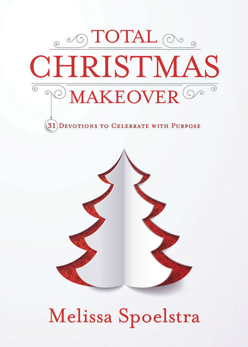 Book cover of Total Christmas Makeover: 31 Devotions to Celebrate with Purpose