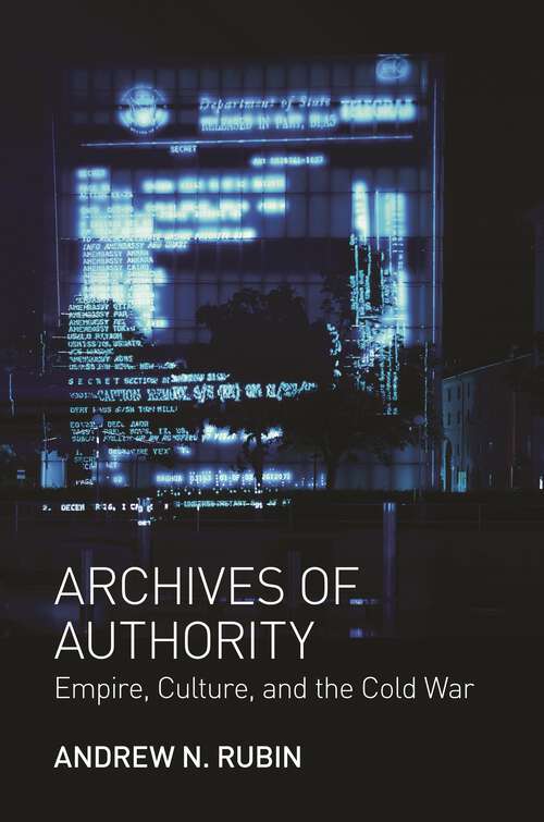 Book cover of Archives of Authority: Empire, Culture, and the Cold War (Translation/Transnation #32)
