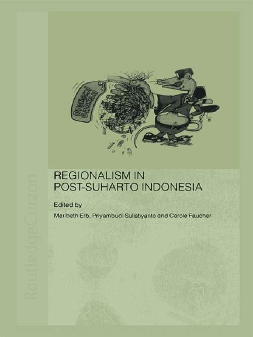 Regionalism in Post-Suharto Indonesia (Routledge Contemporary Southeast Asia Series #Vol. 4)