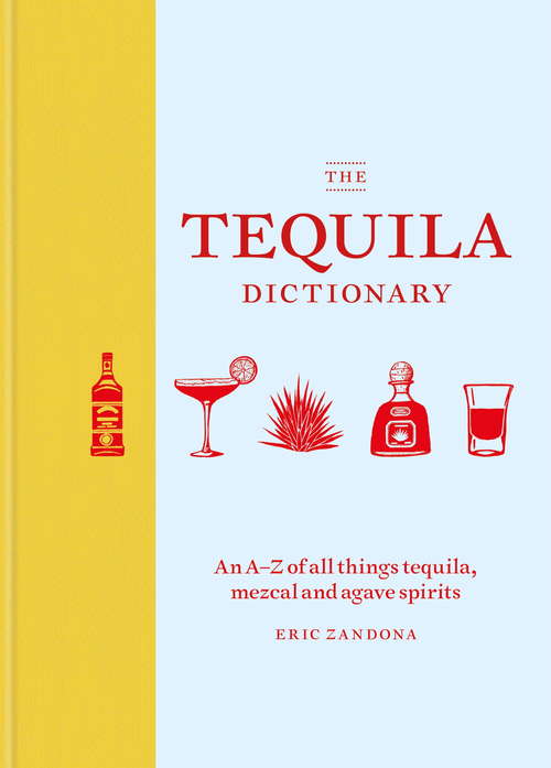 Book cover of The Tequila Dictionary: An AZ of all things tequila, mezcal and agave spirits
