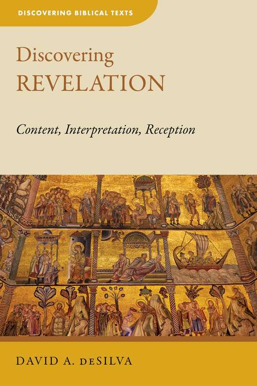 Discovering Revelation: Content, Interpretation, Reception (Discovering Biblical Texts (DBT))