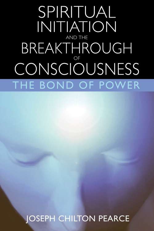 Spiritual Initiation and the Breakthrough of Consciousness: The Bond of Power