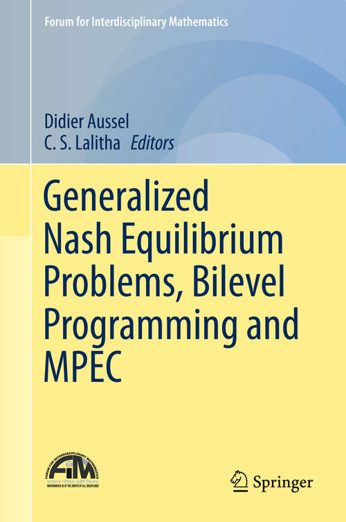 Book cover of Generalized Nash Equilibrium Problems, Bilevel Programming and MPEC (1st ed. 2017) (Forum for Interdisciplinary Mathematics)