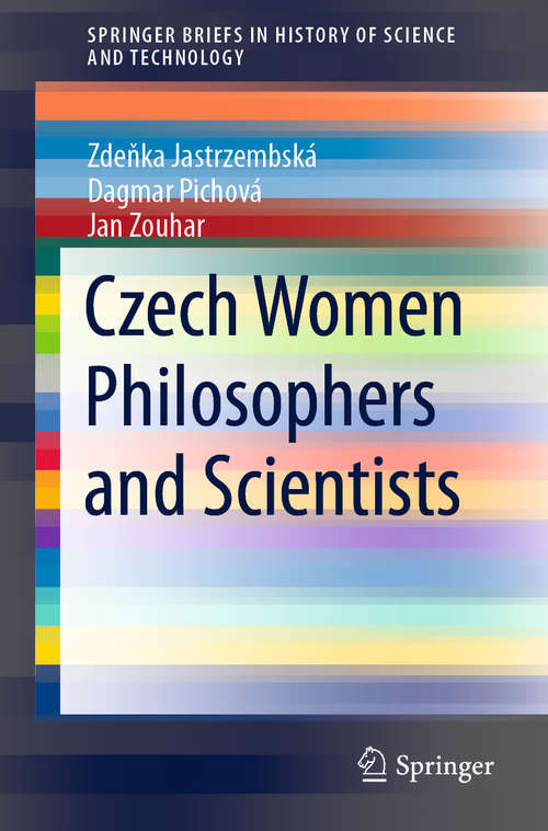 Book cover of Czech Women Philosophers and Scientists (1st ed. 2021) (SpringerBriefs in History of Science and Technology)