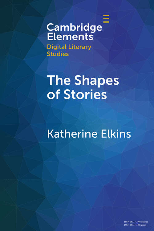 Book cover of The Shapes of Stories: Sentiment Analysis for Narrative (Elements in Digital Literary Studies)