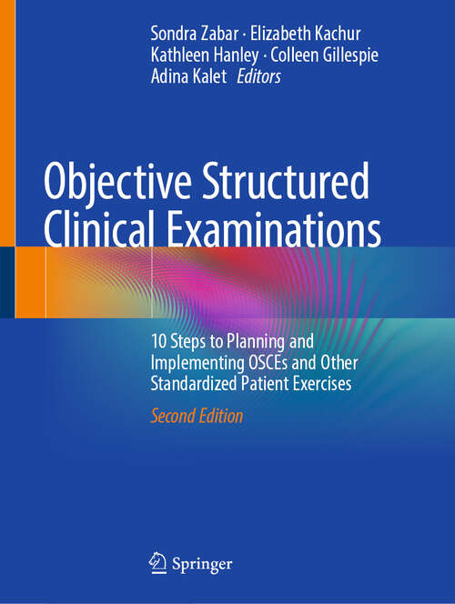 Book cover of Objective Structured Clinical Examinations: 10 Steps to Planning and Implementing OSCEs and Other Standardized Patient Exercises (Second Edition 2025)
