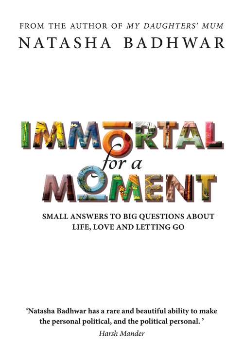 Book cover of Immortal for a Moment: Small Answers to Big Questions About Life, Love and Letting Go