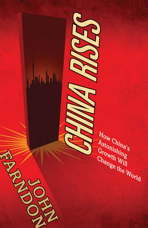 Book cover of China Rises: How China's Astonishing Growth Will Change the World