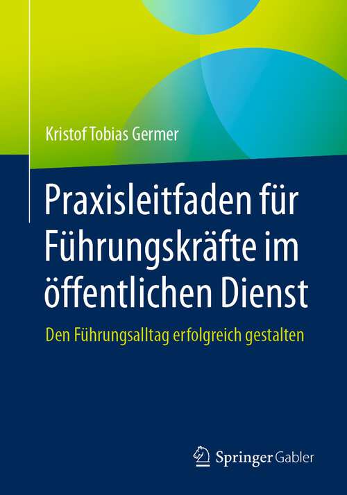 Book cover of Praxisleitfaden für Führungskräfte im öffentlichen Dienst: Den Führungsalltag erfolgreich gestalten (1. Aufl. 2023)